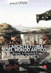 L'architettura del mondo antico. Ediz. illustrata